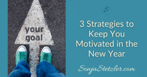 3 Strategies to Keep You Motivated in the New Year