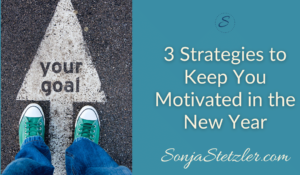 3 Strategies to Keep You Motivated in the New Year