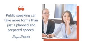 Public speaking can take more forms than just a planned and prepared speech, speak up in meetings