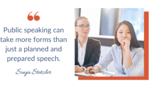 Public speaking can take more forms than just a planned and prepared speech, speak up in meetings