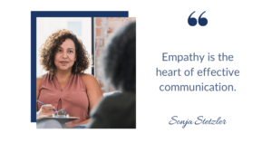 Empathy is the heart of effective communication, empathetic communication