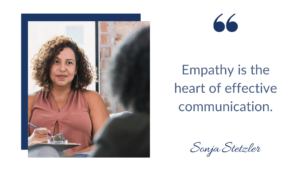 Empathy is the heart of effective communication, empathetic communication