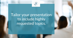 Tailor your presentation to include highly requested topics, speaking trends