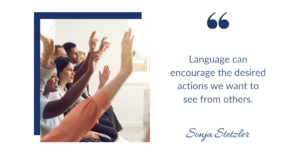 Language can encourage the desired actions we want to see from others