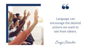 Language can encourage the desired actions we want to see from others