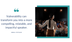 Vulnerability can transform you into a more compelling, relatable, and impactful speaker