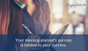 Your meeting planner's success is related to your success