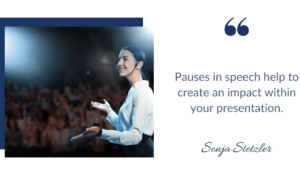 Pauses in speech help to create an impact within your presentation