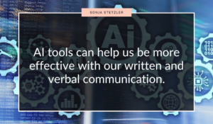 AI tools can help us be more effective with our written and verbal communication