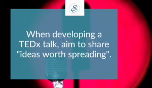 When developing a TEDx talk, aim to share "ideas worth spreading", TEDx events