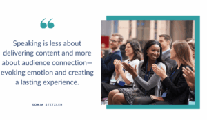 Speaking is less about delivering content and more about audience connection—evoking emotion and creating a lasting experience