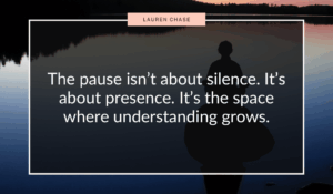 The power of pause isn’t about silence. It’s about presence. It’s the space where understanding grows.