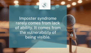 Imposter syndrome rarely comes from lack of ability. It comes from the vulnerability of being visible