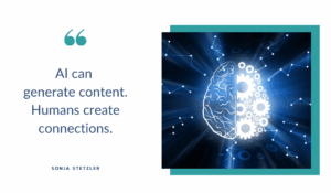 AI can generate content. Humans create connections.