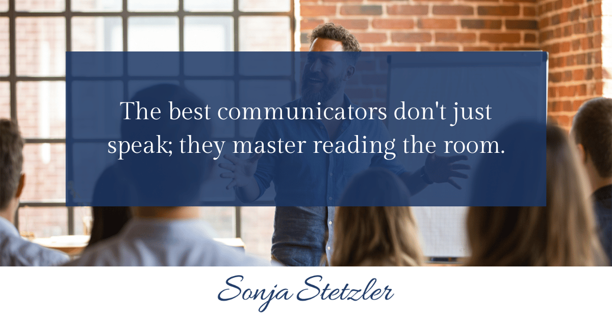 The best communicators don't just speak; they master reading the room