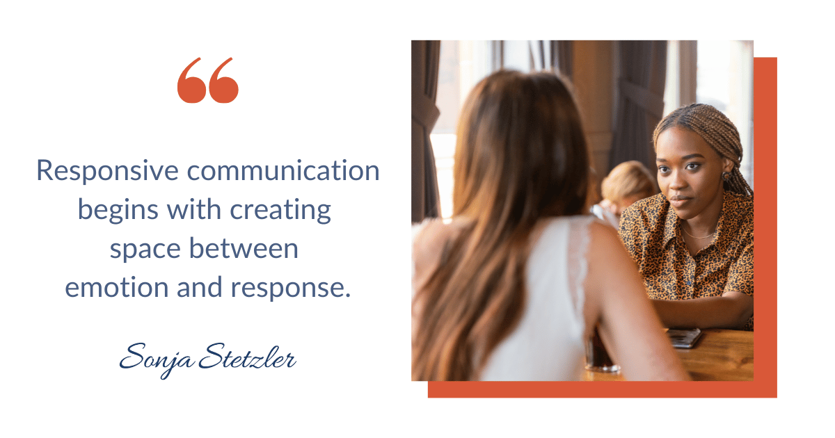 Responsive communication begins with creating space between emotion and response